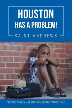 Houston Has a Problem!: The Shocking Real-Life Story of a Sexually Abused Child - Andrews, Saint