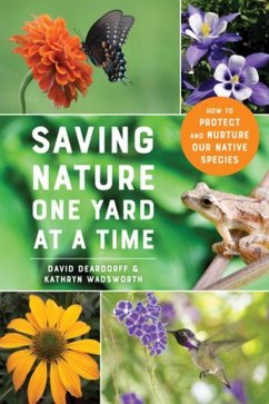 Saving Nature One Yard at a Time: How to Protect and Nurture Our Native Species - Deardorff, David; Wadsworth, Kathryn
