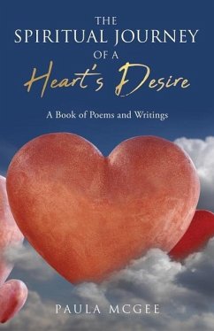 The Spiritual Journey of a Heart's Desire: A Book of Poems and Writings - Mcgee, Paula