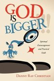 God Is Bigger !!!: Spiritual Encouragement and Practical Faith