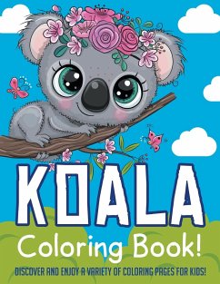 Koala Coloring Book! Discover And Enjoy A Variety Of Coloring Pages For Kids! - Illustrations, Bold