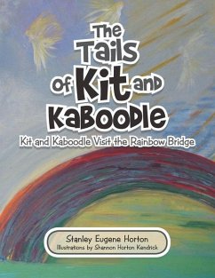 The Tails of Kit and Kaboodle: Kit and Kaboodle Visit the Rainbow Bridge - Horton, Stanley Eugene