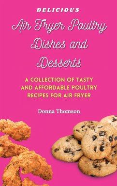 Delicious Air Fryer Poultry Dishes and Desserts - Thomson, Donna