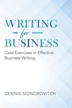 Writing for Business: Case Exercises in Effective Business Writing - Signorovitch, Dennis