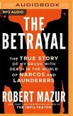 The Betrayal: The True Story of My Brush with Death in the World of Narcos and Launderers