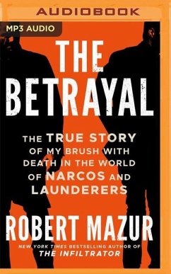 The Betrayal: The True Story of My Brush with Death in the World of Narcos and Launderers - Mazur, Robert