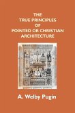 The True Principles Of Pointed Or Christian Architecture