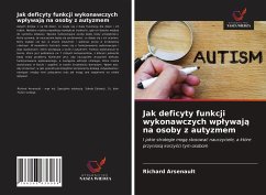 Jak deficyty funkcji wykonawczych wp¿ywaj¿ na osoby z autyzmem - Arsenault, Richard