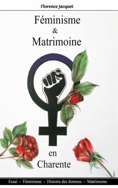 Féminisme et matrimoine en Charente: Histoire des femmes - Matrimoine - Féminisme - Jacquet, Florence