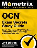 OCN Exam Secrets Study Guide - Exam Review and OCN Practice Test for the ONCC Oncology Certified Nurse Test