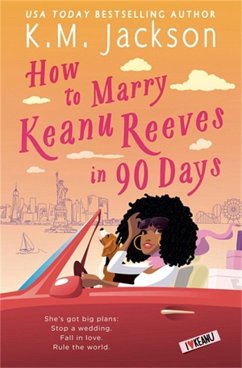How to Marry Keanu Reeves in 90 Days - Jackson, K.M.