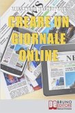 Creare un Giornale Online: Gli Step per Creare un Giornale di Nuova Generazione Dimezzando i Costi e Targettizzando i Lettori