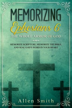 Memorizing Ephesians 6 - The Whole Armor of God - Smith, Allen