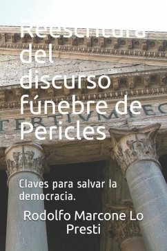 Reescritura del discurso fúnebre de Pericles: Claves para salvar la democracia. - Marcone Lo Presti, Rodolfo