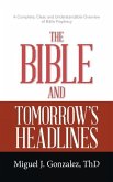 The Bible and Tomorrow's Headlines: A Complete, Clear, and Understandable Overview of Bible Prophecy