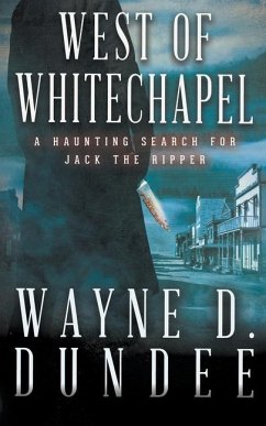 West Of Whitechapel: Jack the Ripper in the Wild West - Dundee, Wayne D.