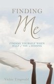 Finding Me: Finding Yourself When Half of You Is Missing