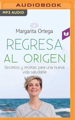 Regresa Al Origen: Secretos Y Recetas Para Una Nueva Vida Saludable - Ortega, Margarita