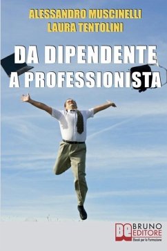 Da Dipendente a Professionista: Dalla Decisione alle Dimissioni: Tutti i Passi verso il Lavoro Autonomo - Tentolini, Laura; Muscinelli, Alessandro