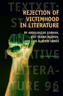 Rejection of Victimhood in Literature: By Abdulrazak Gurnah, Viet Thanh Nguyen, and Luis Alberto Urrea - James Bosman, Sean