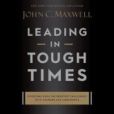 Leading in Tough Times Lib/E: Overcome Even the Greatest Challenges with Courage and Confidence