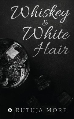 Whiskey & White Hair - Rutuja More
