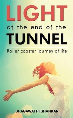 Light at the End of the Tunnel: Roller coaster journey of life - Bhagawathi Shankar