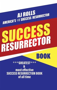 Success Resurrector: Greatest Self Help Book of All Time - Rolls, Aj