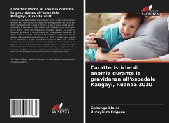 Caratteristiche di anemia durante la gravidanza all'ospedale Kabgayi, Ruanda 2020 - Blaise, Gahungu; Erigene, Rutayisire