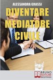 Diventare Mediatore Civile: Come Diventare un Professionista nella Risoluzione dei Conflitti in Poche e Semplici Mosse