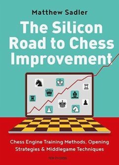 The Silicon Road To Chess Improvement - Sadler, Matthew