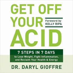 Get Off Your Acid Lib/E: 7 Steps in 7 Days to Lose Weight, Fight Inflammation, and Reclaim Your Health and Energy - Gioffre, Daryl