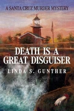 Death Is A Great Disguiser: A Santa Cruz Murder Mystery - Gunther, Linda S.