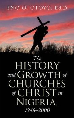 The History and Growth of Churches of Christ in Nigeria, 1948-2000 - Otoyo Ed D., Eno O.