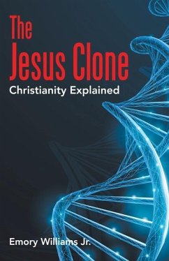 The Jesus Clone: Christianity Explained - Williams, Emory