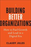 Building Better Organizations: How to Fuel Growth and Lead in a Digital Era