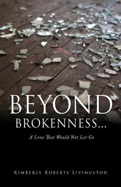 Beyond Brokenness...: A Love That Would Not Let Go - Livingston, Kimberly Roberts