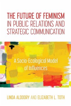 The Future of Feminism in Public Relations and Strategic Communication - Aldoory, Linda; Toth, Elizabeth L.