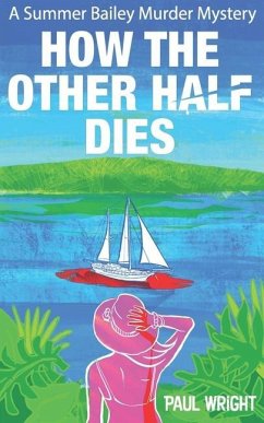 How the Other Half Dies: A Summer Bailey Cozy Murder Mystery - Wright, Paul