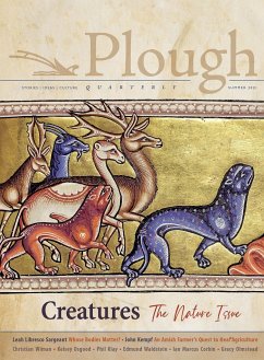 Plough Quarterly No. 28 - Creatures - Nicolson, Adam; Waldstein, Edmund; Nicol, Alfred; Olmstead, Gracy; Wiman, Christian; Osgood, Kelsey; Kempf, John; Sargeant, Leah Libresco; Corbin, Ian Marcus; Marín, Iván Bernal; Klay, Phil