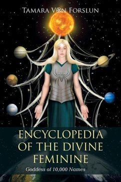 Encyclopedia of the Divine Feminine: Goddess of 10,000 Names - Forslun, Tamara von