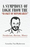 A Symphony of Logic from the "Basket of Deplorables": Secularism, Racism, Money