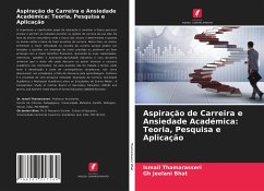 Aspiração de Carreira e Ansiedade Académica: Teoria, Pesquisa e Aplicação - Thamarasseri, Ismail; Bhat, Gh Jeelani