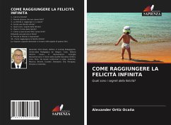 COME RAGGIUNGERE LA FELICITÀ INFINITA - Ortiz Ocaña, Alexander