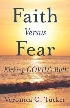 Faith versus Fear: Kicking Covid's Butt - Tucker, Veronica G.