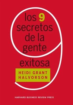 Los 9 Secretos de la Gente Exitosa (Nine Things Successful People Do Differently Spanish Edition) - Grant Halvorson, Heidi