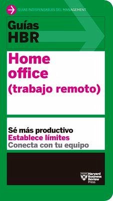 Guías Hbr: Home Office. Trabajo Remoto (HBR Guide to Remote Work Spanish Edition) - Harvard Business Review