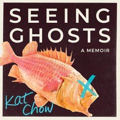 Seeing Ghosts: A Memoir - Chow, Kat