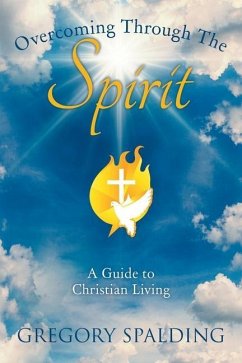 Overcoming Through the Spirit: A Guide to Christian Living - Spalding, Gregory