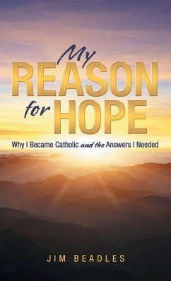 My Reason for Hope: Why I Became Catholic and the Answers I Needed - Beadles, Jim